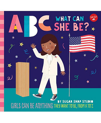 ABC для меня: ABC Какой она может быть?: Девушки могут быть кем угодно, от А до Я от Sugar Snap Studio Barnes & Noble