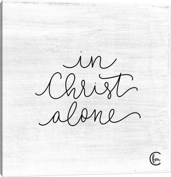 Художественная печать на холсте In Christ Alone от Fearful Made Creations, 12 x 12 дюймов ICanvas