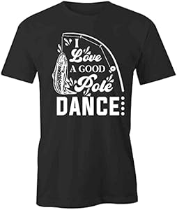 I Love A Good Pole Dance Fishing T-Shirt | Black, Printed Tees, Graphic Tshirts TampaPrinting