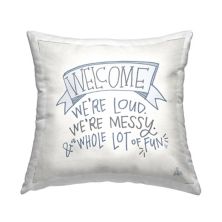 Stupell Home Decor Welcome Loud Messy Fun Throw Pillow Stupell Home Decor