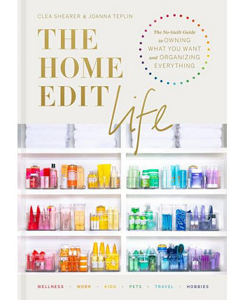 The Home Edit Life - Руководство без чувства вины, как владеть тем, что вы хотите, и организовывать все, Клеа Ширер Barnes & Noble