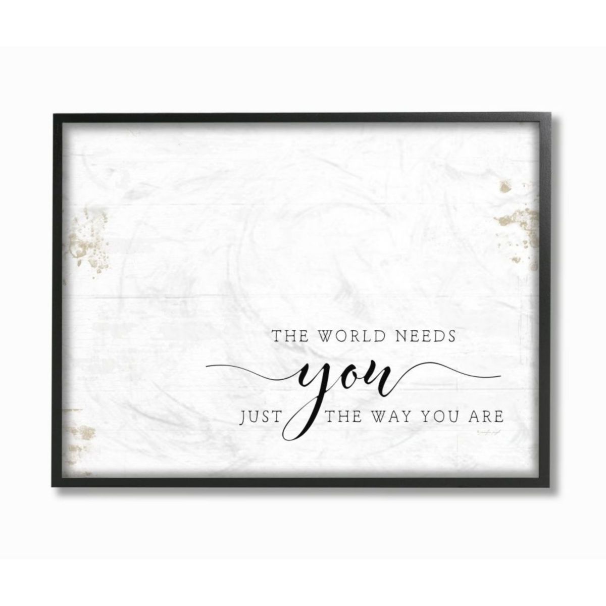 This world needs you. Need you.