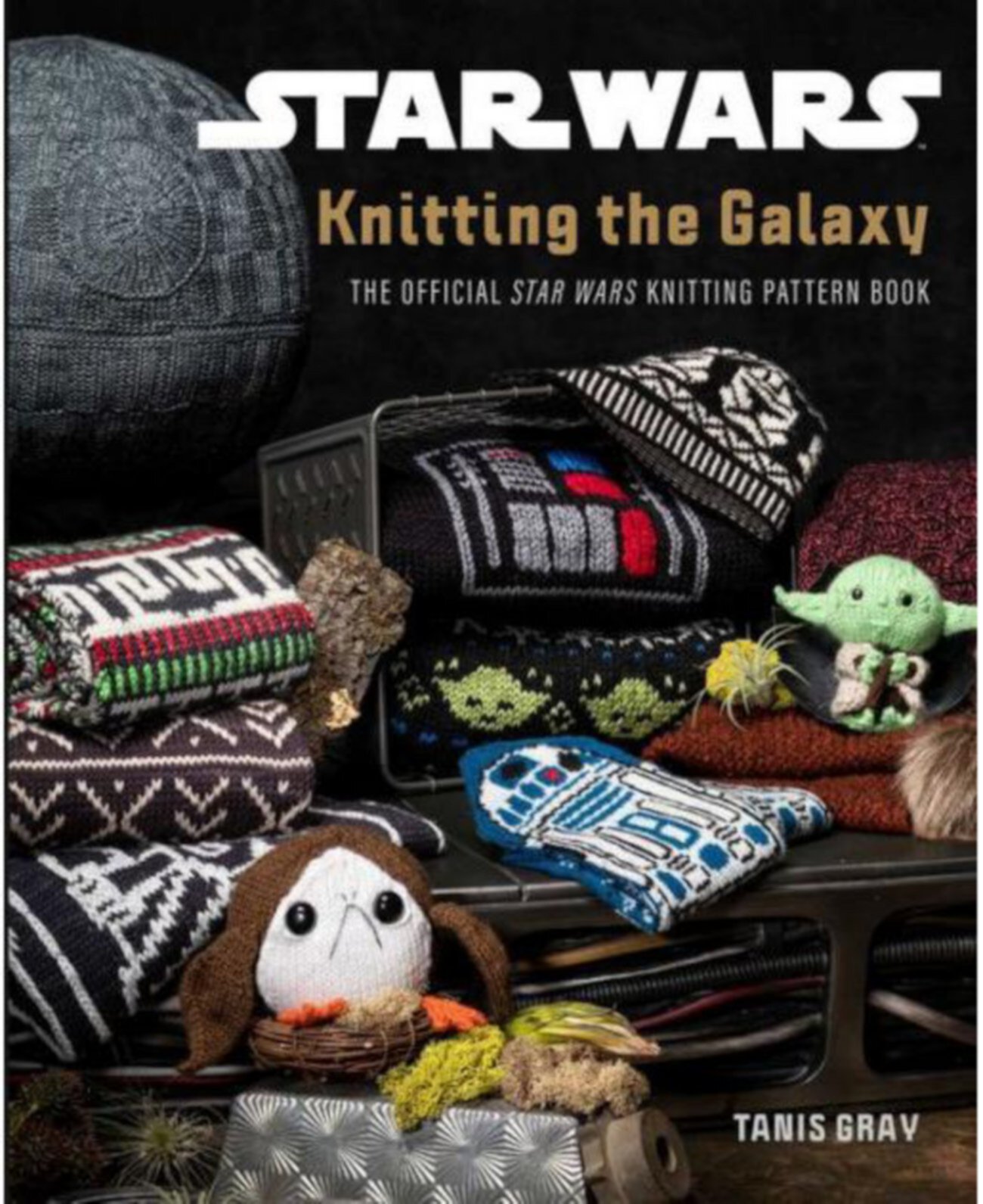Star Wars- Knitting the Galaxy- The Official Star Wars Knitting Pattern Book Танис Грей Barnes & Noble
