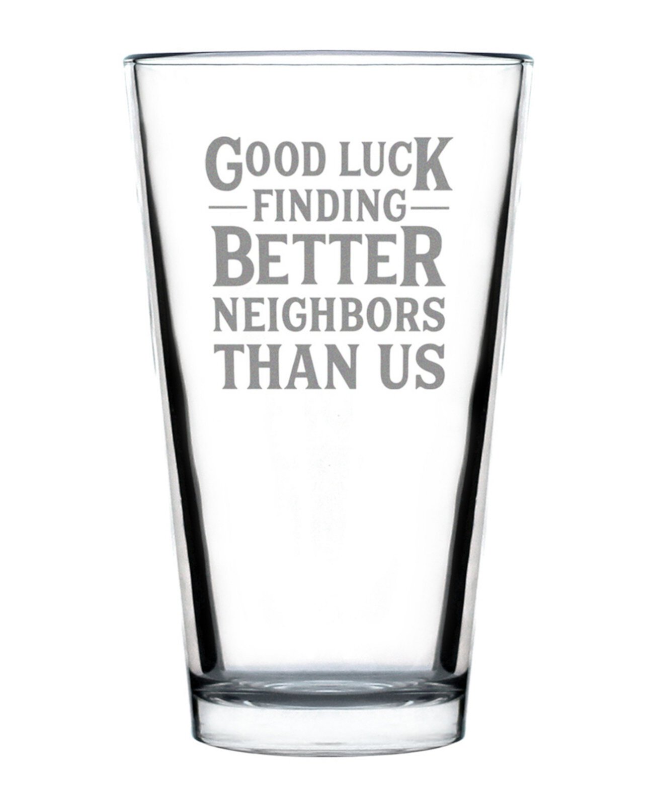 Удачи в поиске лучших соседей, чем мы. Соседи переносят подарки. Пинтовый стакан, 16 унций. Bevvee