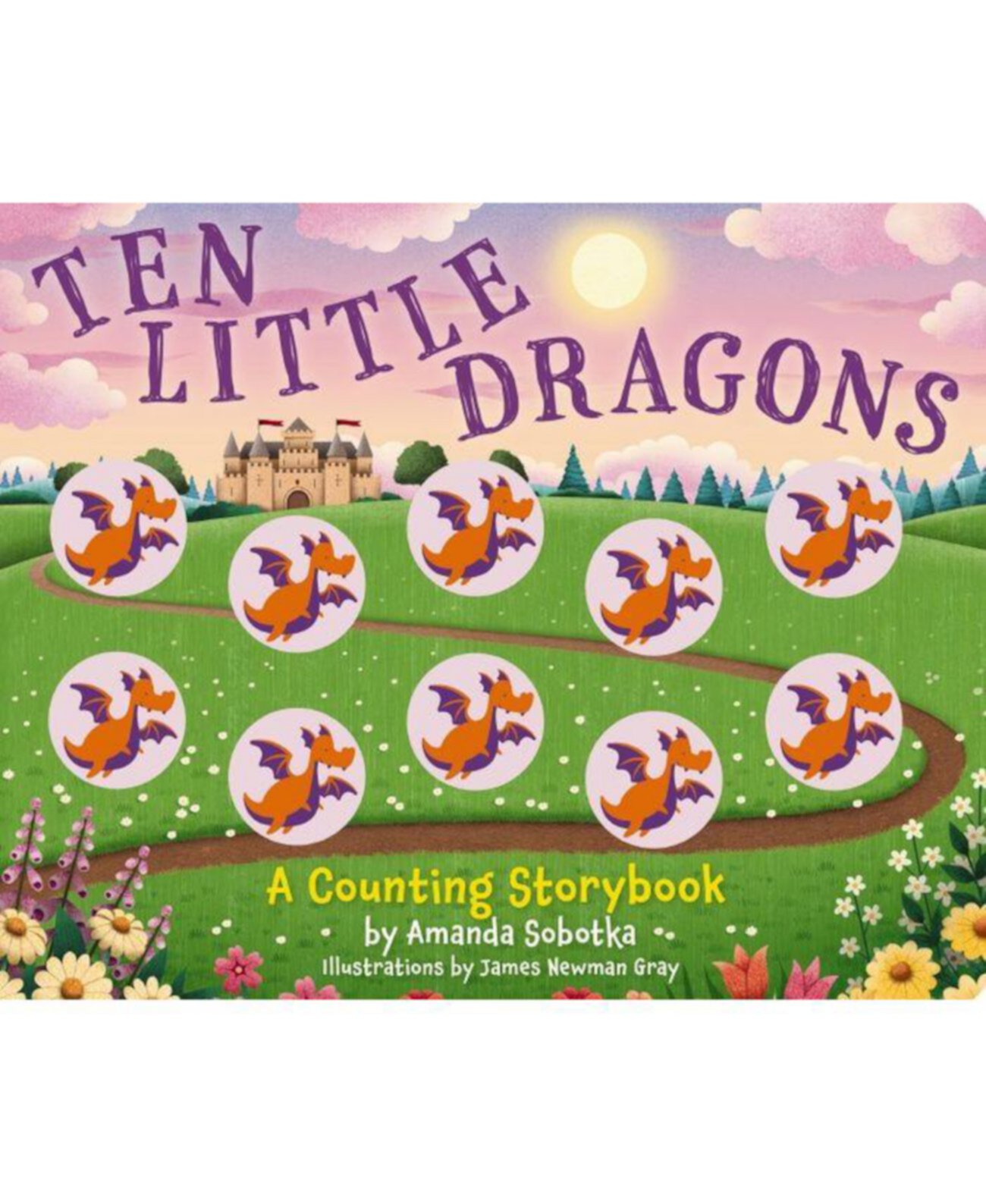 Ten Little Dragons- A Magical Counting Storybook by Amanda Sobotka Barnes & Noble