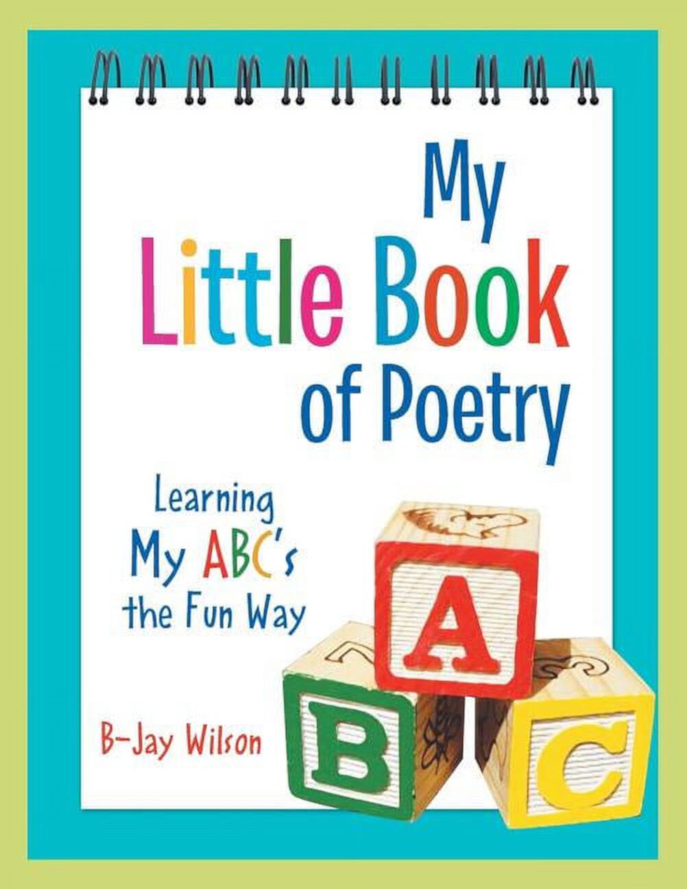 My Little Book of Poetry : Learning My ABC's the Fun Way (Paperback) B-Jay Wilson