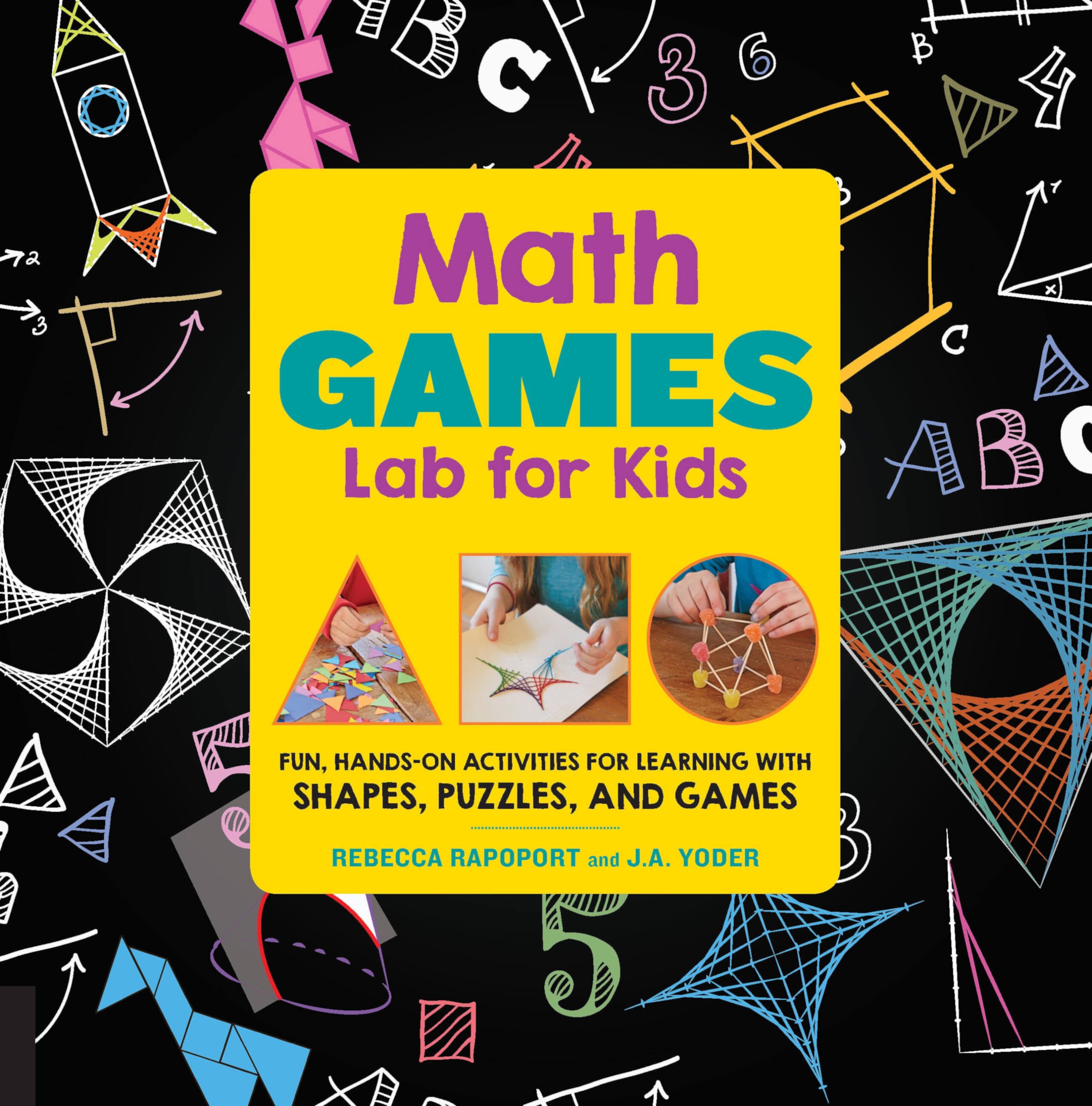 Lab for Kids: Math Games Lab for Kids : 24 Fun, Hands-On Activities for Learning with Shapes, Puzzles, and Games (Series #10) (Paperback) Rebecca Rapoport; J a Yoder