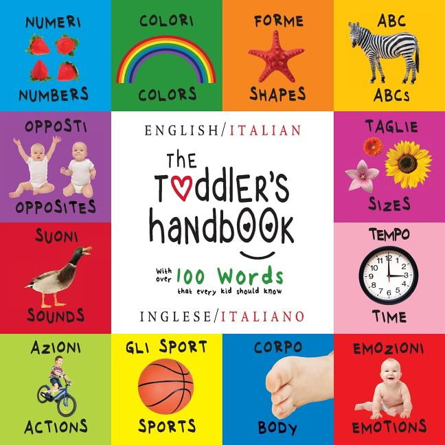 The Toddler's Handbook: Bilingual (English / Italian) (Inglese / Italiano) Numbers, Colors, Shapes, Sizes, ABC Animals, Opposites, and Sounds, Dayna Martin