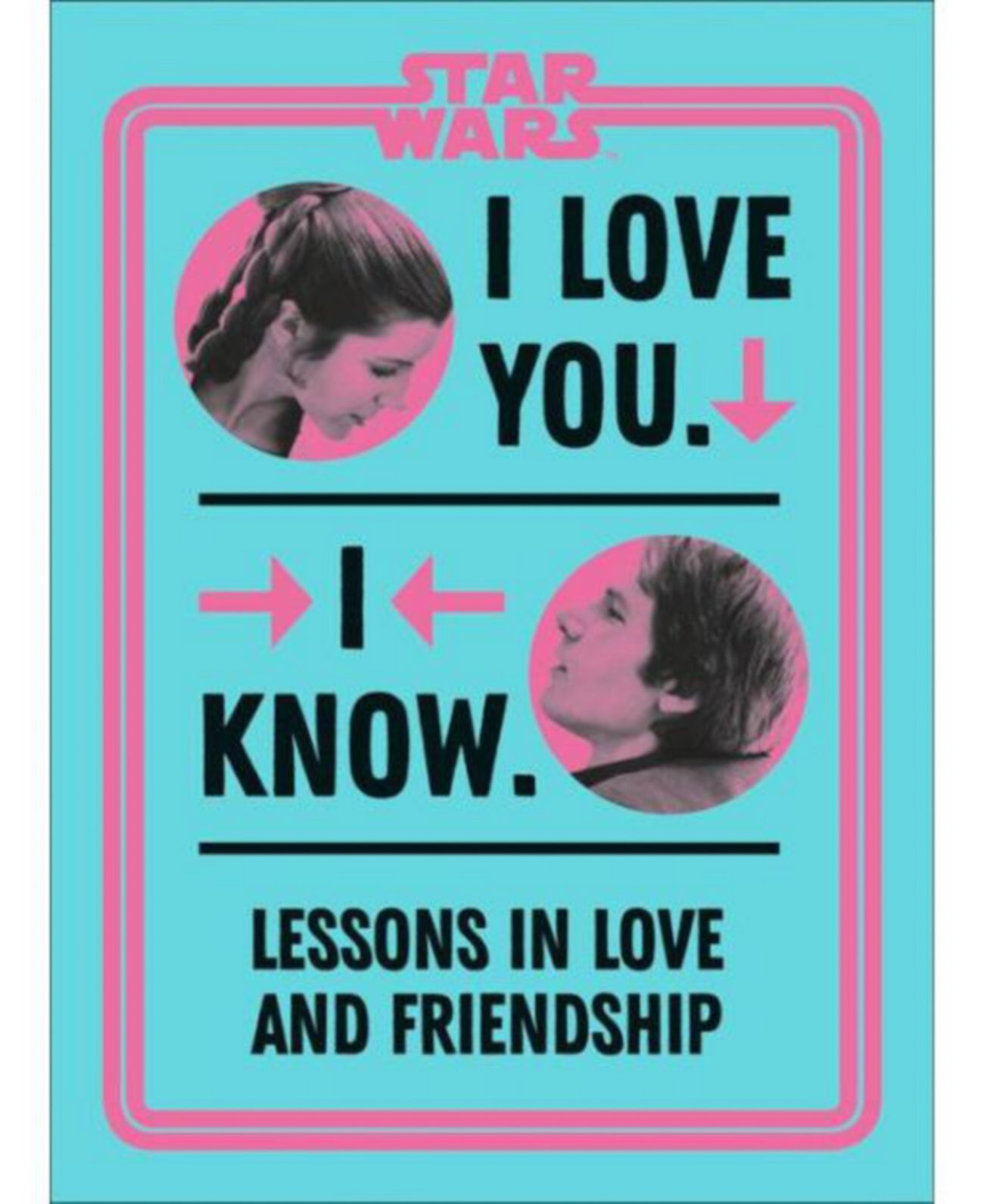 Star Wars I Love You. I Know.- Lessons in Love and Friendship by Amy Richau Barnes & Noble