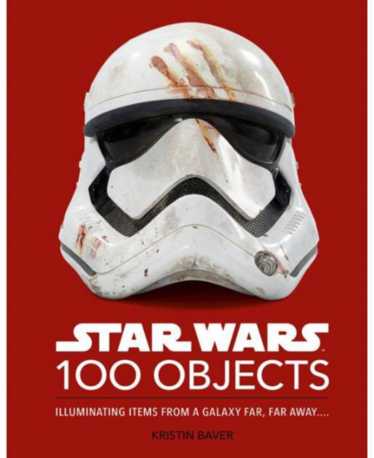 Star Wars 100 Objects- Illuminating Items From a Galaxy Far, Far Away.. by Kristin Baver Barnes & Noble